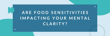 Are Food Sensitivities Impacting Your Mental Clarity?