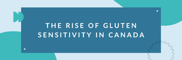 The Rise of Gluten Sensitivity in Canada
