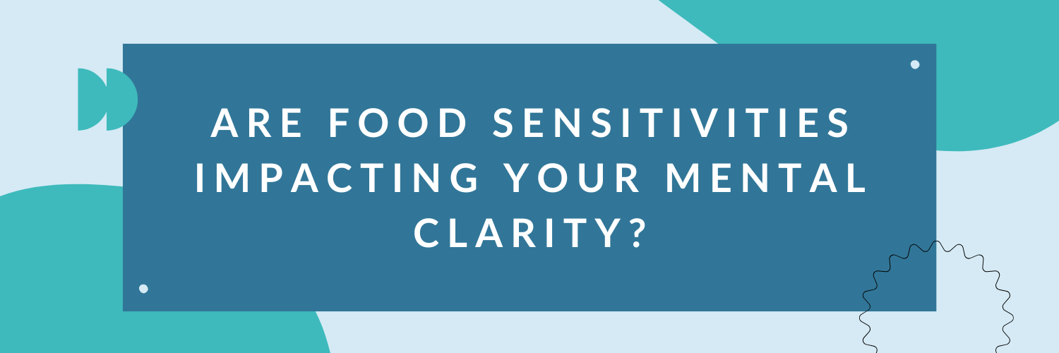 Are Food Sensitivities Impacting Your Mental Clarity?